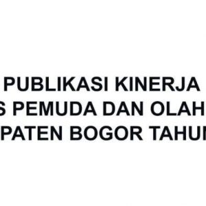 Publikasi Kinerja Dinas Pemuda Dan Olahraga Kabupaten Bogor Tahun 2021. 